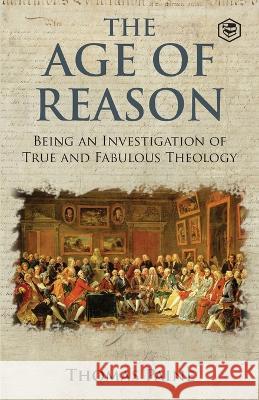 The Age of Reason - Thomas Paine (Writings of Thomas Paine) Thomas Paine 9789394112667 Sanage Publishing House Llp