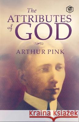 The Attributes of God Arthur W. Pink 9789394112827 Sanage Publishing House Llp