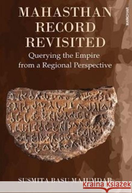 Mahasthan Record Revisited: Querying the Empire from a Regional Perspective Susmita Basu Majumdar 9789394262720 Manohar Publishers and Distributors