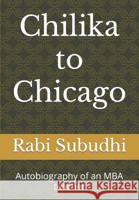 Chilka to Chicago, Sri Lanka & Singapore: Autobiography of an MBA teacher Rabi Narayan Subudhi 9789394318069