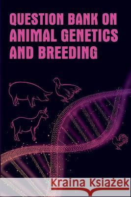 Question Bank On Animal Genetics And Breeding Sushil Kumar 9789394490154