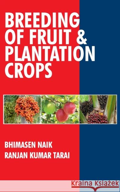 Breeding of Fruits and Plantation Crops: Breeding of Fruits and Plantation Crops Bhimasen Naik Ranjan Kumar Tarai  9789394490338