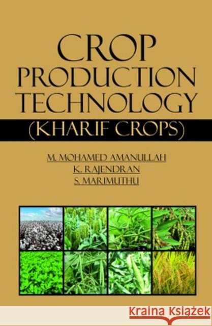 Crop Production Technology:  (Kharif Crops) M. Mohamed Amanullah, K. Rajendran & S. Marimuthu 9789394490451
