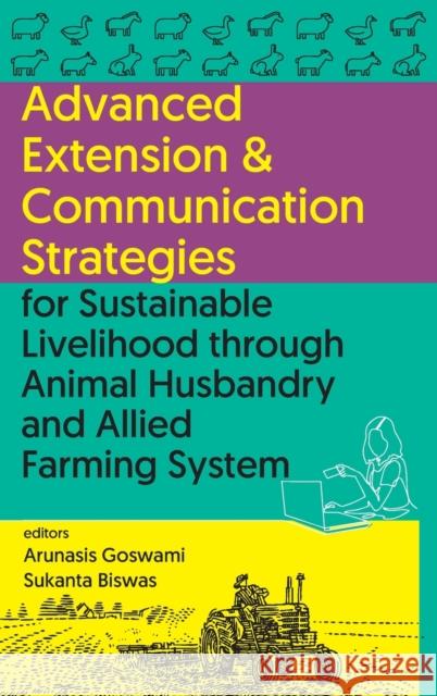 Advanced Extension & Communication Strategies For Sustainable Livelihood Through Animal Husbandry And Allied Farming System Arunasis Goswami Sukanta Biswas  9789394490826 New India Publishing Agency- Nipa
