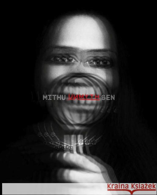 UNMYTH: Works and Worlds of Mithu Sen  9789394501874 Mapin Publishing Pvt