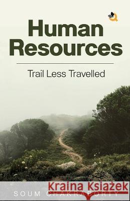 Human Resources - Trail Less Travelled Soum Chakraborty 9789394600317 Qurate Books Private Limited