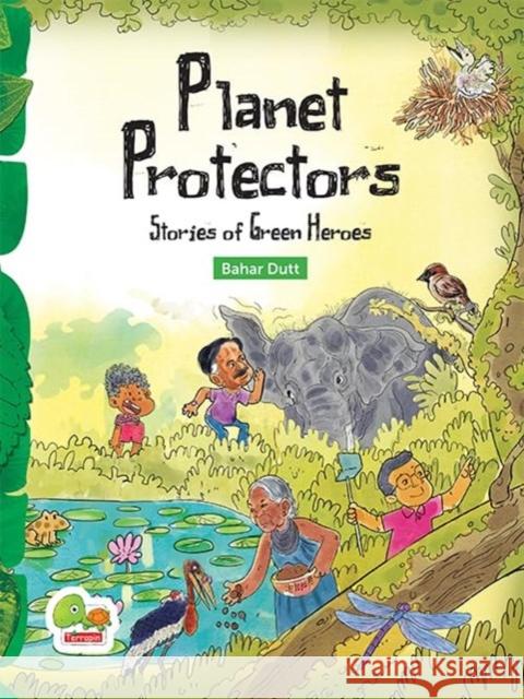 Planet Protectors: Stories of Green Heroes Dutt, Bahar 9789394657960 The Energy and Resources Institute, TERI