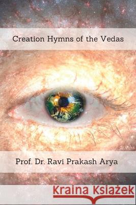 Creation Hymns of the Vedas Ravi Prakash Arya   9789394724112 Indian Foundation for Vedic Science