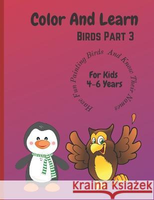 Color And Learn Birds Part 3: Fun coloring the book and learn about birds for children 4 to 6 years Manoj Kumar Singh 9789394749023