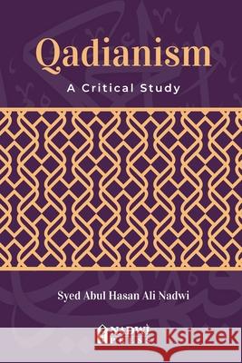Qadianism - A Critical Study Syed Abul Hasan Ali Nadwi 9789394770577 Nadwi Press