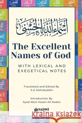 The Excellent Names of God with Lexical and Exegetical Notes Syed Abul Hasan Ali Nadwi S. G. Mohiduddin 9789394770805