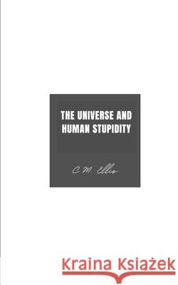 The Universe and Human Stupidity C M Ellis   9789394788008 Libresco Feeds Pvt. Ltd
