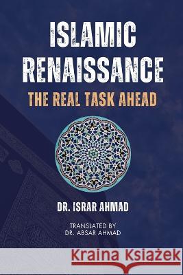 Islamic Renaissance - The Real Task Ahead Israr Ahmad Absar Ahmad 9789394834194