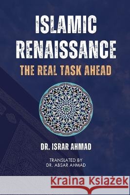 Islamic Renaissance - The Real Task Ahead Israr Ahmad Absar Ahmad 9789394834194 Istinarah Press