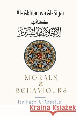 Morals & Behaviours - Al Akhlaq Wa Al-Siyar [English] Ibn Hazm Al-Andalusi Shaykh Muhammad Abū 9789394834330