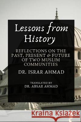 Lessons from History: Reflections on the past, Present & Future of Two Muslim communities Israr Ahmad 9789394834576