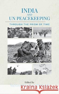 India and UN Peacekeeping: Through the Prism of Time Pk Goswami 9789394915107