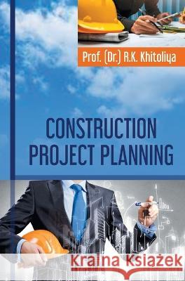 Construction Project Planning R K Khitoliya   9789394917002 Discovery Publishing House Pvt Ltd