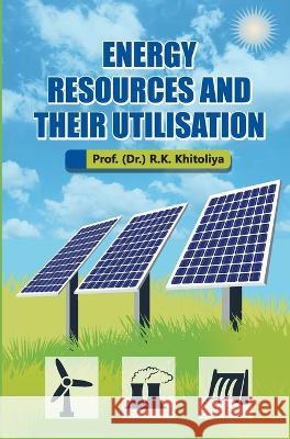 Energy Resources and their Utilisation R K Khitoliya   9789394917040 Discovery Publishing House Pvt Ltd