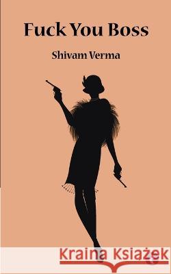 Fuck You Boss Shivam Verma 9789394920828 Rajmangal Prakashan