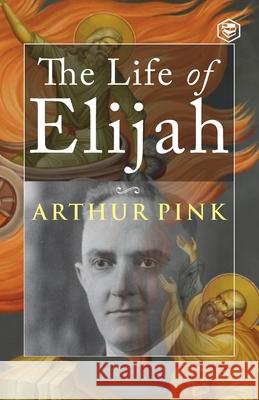 The Life of Elijah Arthur Pink   9789394924000 Sanage Publishing House