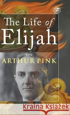 The Life of Elijah Arthur Pink   9789394924017 Sanage Publishing House