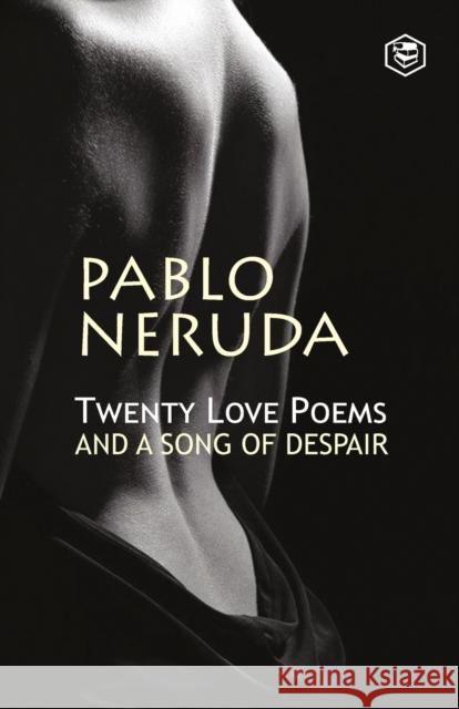 Twenty Love Poems and a Song of Despair Pablo Neruda 9789394924161 Sanage Publishing House Llp