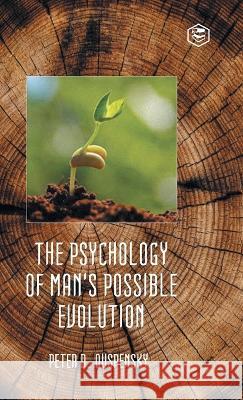 The Psychology of Man's Possible Evolution P D Ouspensky   9789394924444 Sanage Publishing House