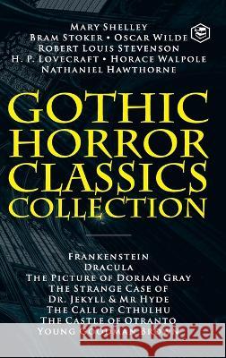 Gothic Horror Classics Collection: Frankenstein, Dracula, The Picture of Dorian Gray, Dr. Jekyll & Mr. Hyde, The Call of Cthulhu, The Castle of Otrant Mary Shelley Oscar Wilde Robert Louis Stevenson 9789394924659 Sanage Publishing House