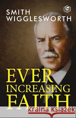 Ever Increasing Faith Smith Wigglesworth   9789394924796 Repro Knowledgcast Ltd