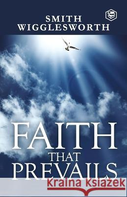Faith That Prevails Smith Wigglesworth   9789394924819 Repro Knowledgcast Ltd