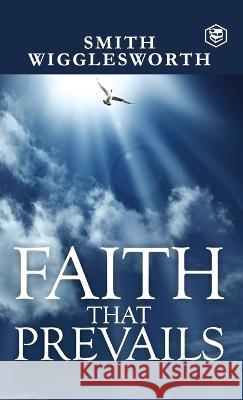 Faith That Prevails Smith Wigglesworth   9789394924826 Sanage Publishing House Llp