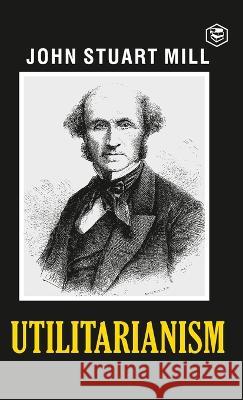 Utilitarianism John Stuart Mill 9789394924994 Sanage Publishing House