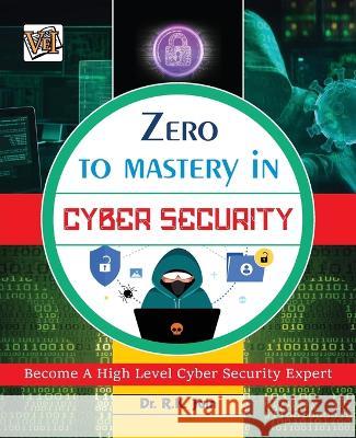 Zero To Mastery In Cybersecurity- Become Zero To Hero In Cybersecurity, This Cybersecurity Book Covers A-Z Cybersecurity Concepts, 2022 Latest Edition Rajiv Jain, Vei Publishing 9789394962064 Vayu Education of India