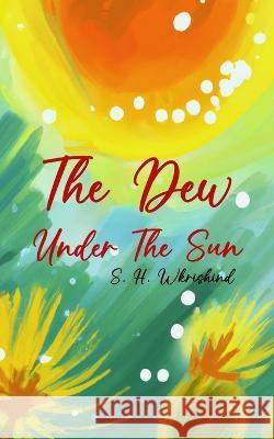The Dew Under The Sun S H Wkrishind   9789394967250 Wkrishind Publishers