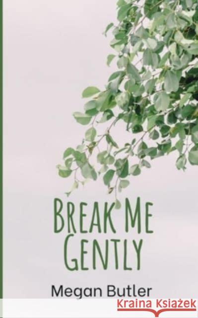 Break Me Gently Megan Butler 9789395026451