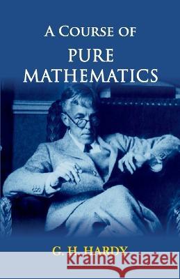 A Course of Pure Mathematics G H Hardy 9789395034128 Hawk Press