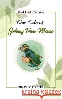 The Tale of Johnny Town-Mouse Beatrix Potter   9789395034234 Hawk Press