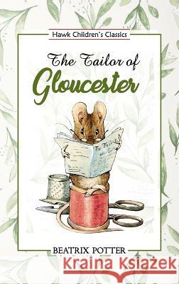 The Tailor of Gloucester Beatrix Potter 9789395034340 Hawk Press