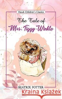 The Tale of Mrs Tiggy Winkle Beatrix Potter 9789395034449 Hawk Press