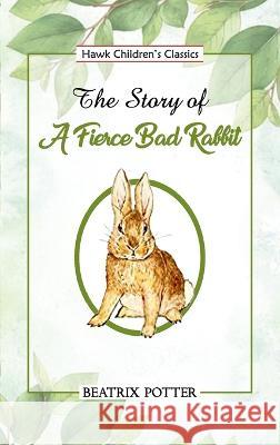 The Story of a Fierce Bad Rabbit Beatrix Potter 9789395034593 Hawk Press