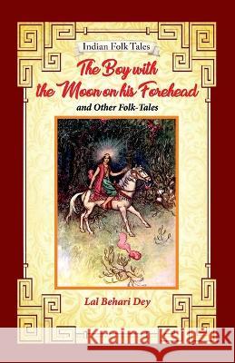 The Boy with the Moon on his Forehead and Other Folk-tales Lal Behari Day 9789395034609