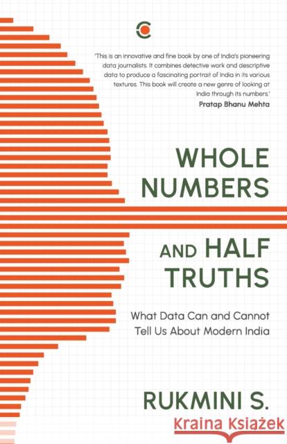 Whole Numbers and Half Truths: What Data Can and Cannot Tell Us about Modern India Rukmini S 9789395073004 Context