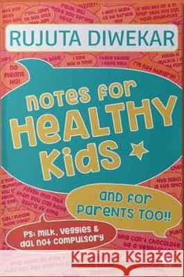 Notes for Healthy Kids: And for Parents Too Rujuta Diwekar   9789395073158