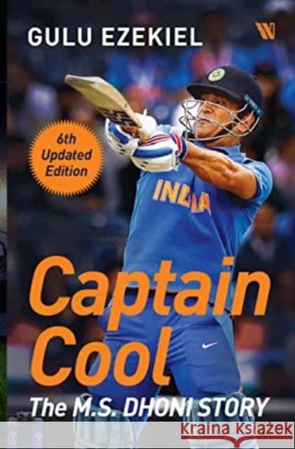 Captain Cool:: The M.S. Dhoni Story Gulu Ezekiel 9789395073431 Westland Publications Limited