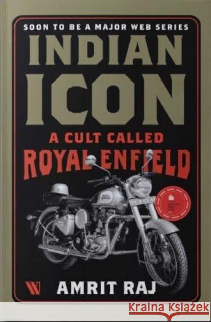 Indian Icon: A Cult Called Royal Enfield Amrit Raj 9789395073486 Westland Publications Limited