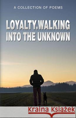 Loyalty.Walking Into The Unknown Mark Tochen Suzanne Eaton Crystal Barker 9789395193474 Poets Choice