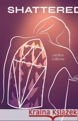 Shattered Carolina Colleene Ben Lindsay  9789395193627 Poets Choice