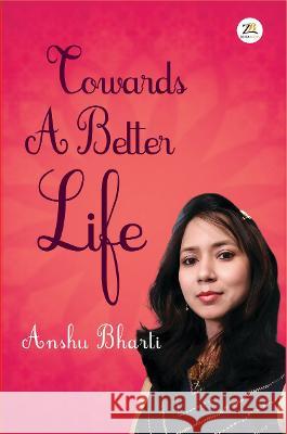Towards A Better Life Bharti Anshu 9789395217149