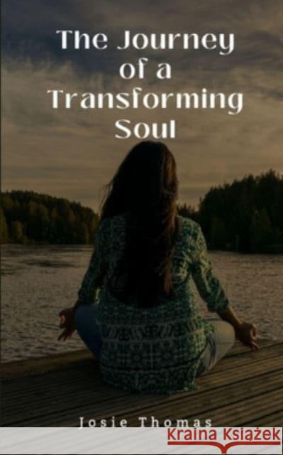 The Journey of a Transforming Soul Josie Thomas 9789395223034